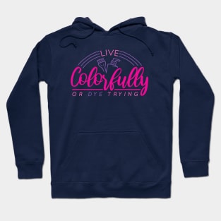 Live Colorfully or Dye Trying // Funny Hairdresser Hair Stylist Hoodie